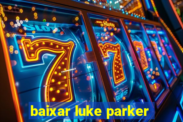 baixar luke parker